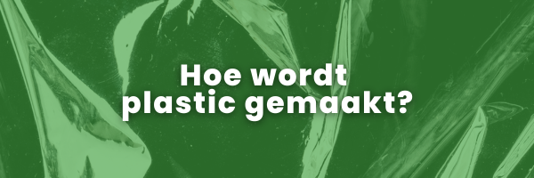 Hoe wordt plastic gemaakt